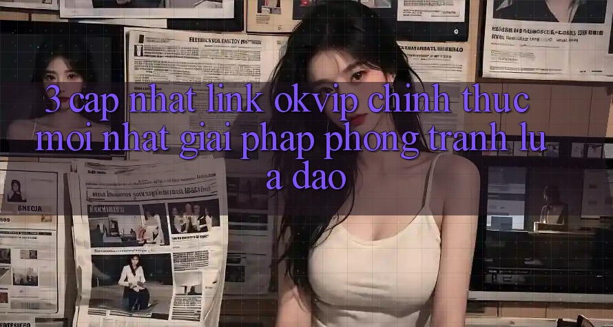 3. Cập Nhật Link OKVIP Chính Thức Mới Nhất: Giải Pháp Phòng Tránh Lừa Đảo