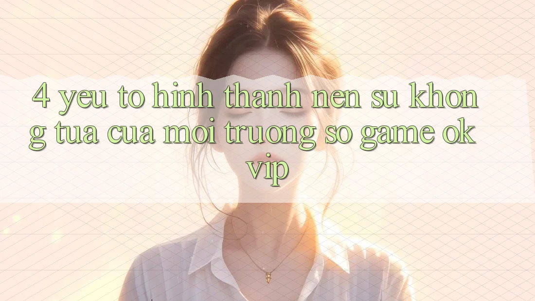 4. Yếu Tố Hình thành Nên Sự Không tựa Của Môi trường số Game OKVIP 4. Yếu Tố Hình thành Nên Sự Không tựa Của Môi trường số Game OKVIP