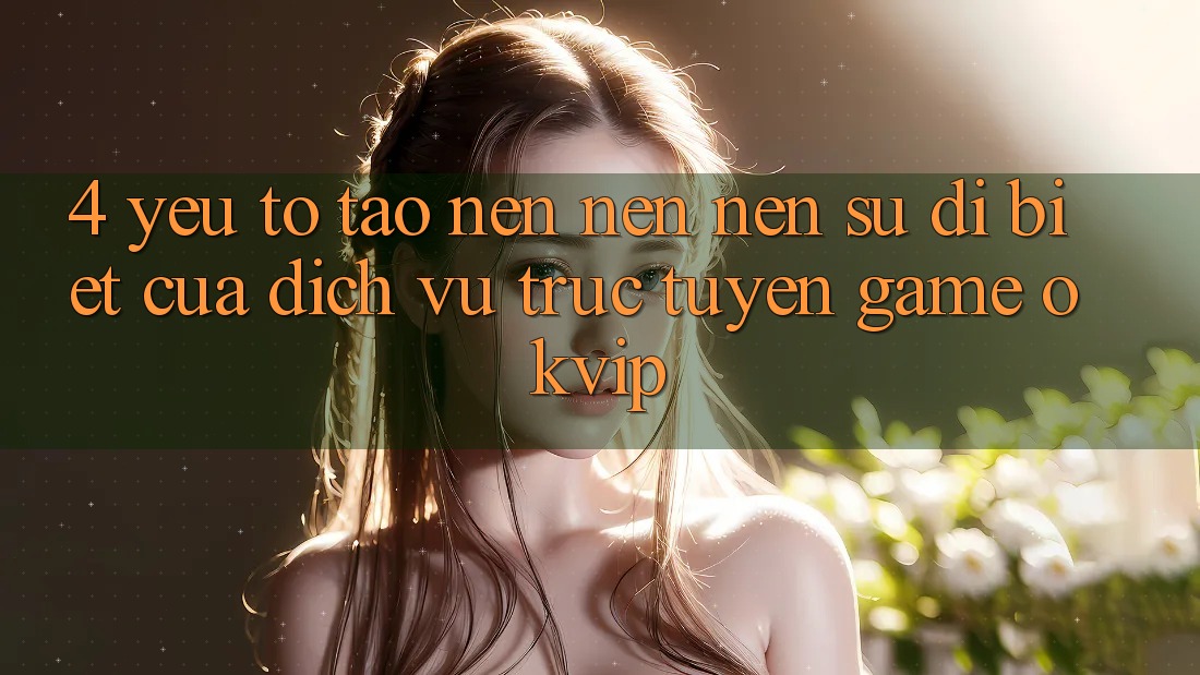 4. Yếu Tố Tạo nên nên Nên Sự Dị biệt Của Dịch vụ trực tuyến Game OKVIP 4. Yếu Tố Tạo nên nên Nên Sự Dị biệt Của Dịch vụ trực tuyến Game OKVIP