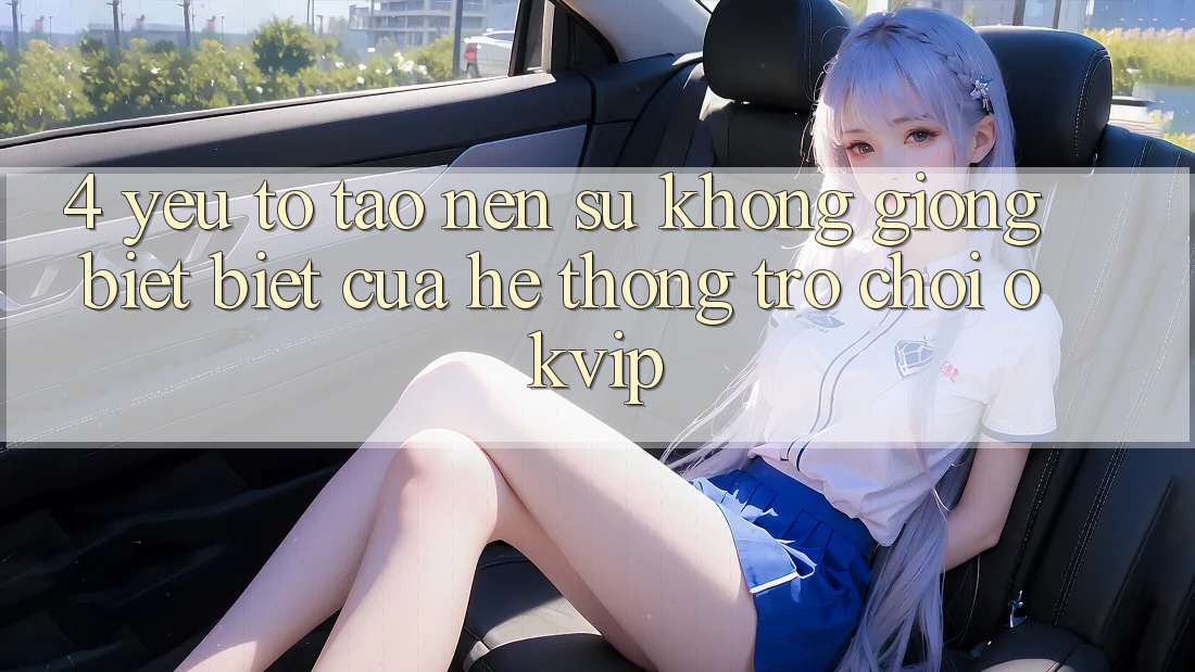 4. Yếu Tố Tạo nên Sự Không giống biệt Biệt Của Hệ thống Trò chơi OKVIP