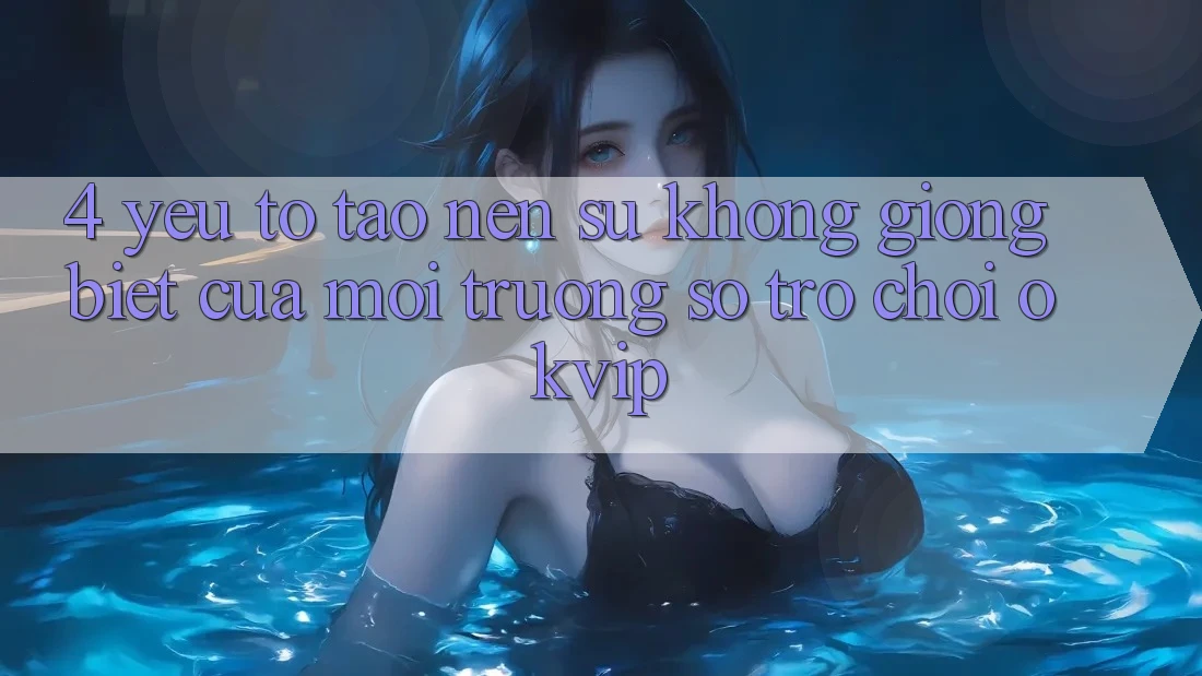 4. Yếu Tố Tạo Nên Sự Không giống Biệt Của Môi trường số Trò chơi OKVIP