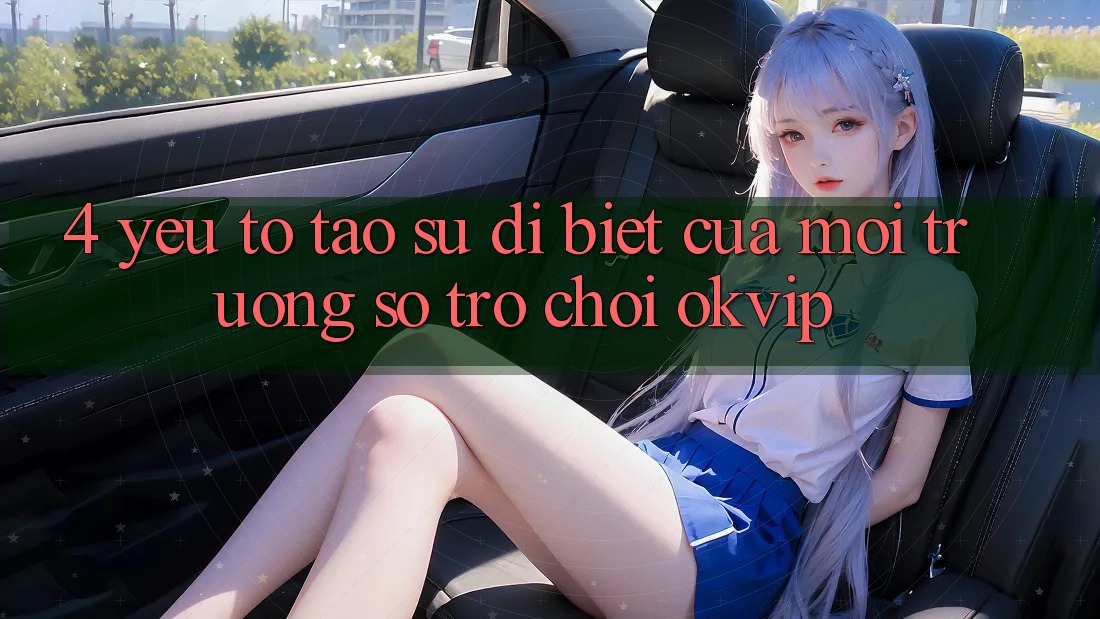 4. Yếu Tố Tạo Sự Dị biệt Của Môi trường số Trò chơi OKVIP