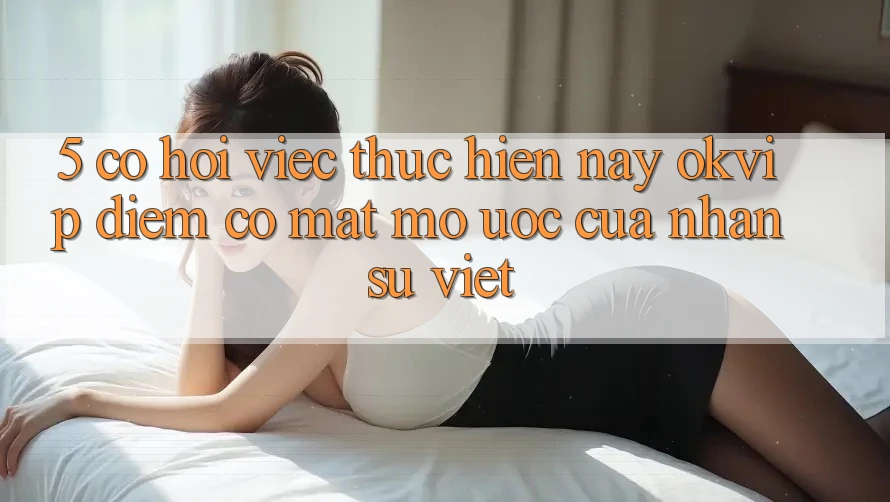 5. Cơ Hội Việc Thực hiện nay OKVIP: Điểm Có mặt Mơ Ước Của Nhân Sự Việt 5. Cơ Hội Việc Thực hiện nay OKVIP: Điểm Có mặt Mơ Ước Của Nhân Sự Việt
