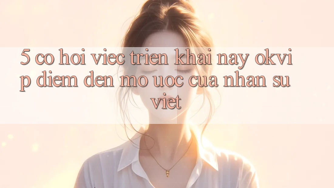 5. Cơ Hội Việc Triển khai nay OKVIP: Điểm Đến Mơ Ước Của Nhân Sự Việt 5. Cơ Hội Việc Triển khai nay OKVIP: Điểm Đến Mơ Ước Của Nhân Sự Việt