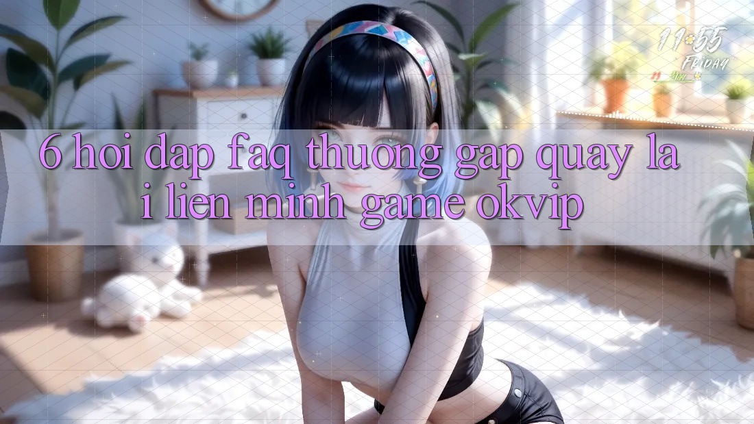 6. Hỏi Đáp (FAQ) Thường Gặp Quay lại Liên Minh Game OKVIP