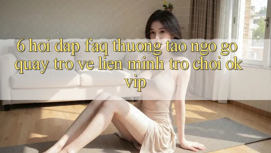 6. Hỏi Đáp (FAQ) Thường Tao ngộ gỡ Quay trở về Liên Minh Trò chơi OKVIP 6. Hỏi Đáp (FAQ) Thường Tao ngộ gỡ Quay trở về Liên Minh Trò chơi OKVIP
