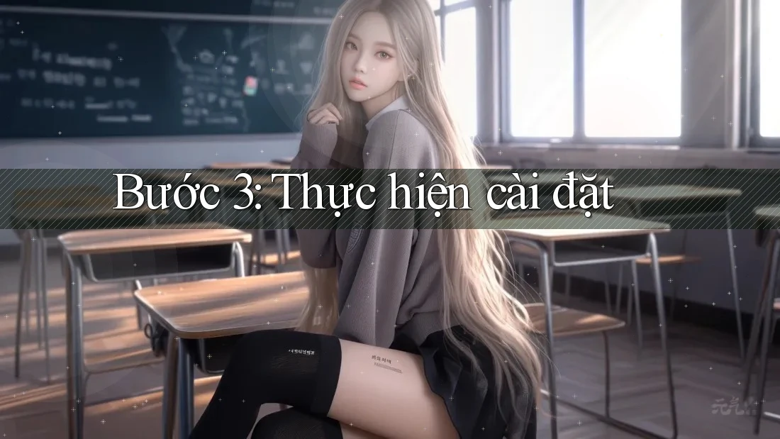 Bước 3: Thực hiện cài đặt Bước 3: Thực hiện cài đặt