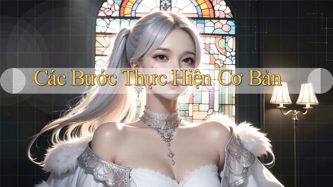 Các bước thực hiện cơ bản: Các bước thực hiện cơ bản: