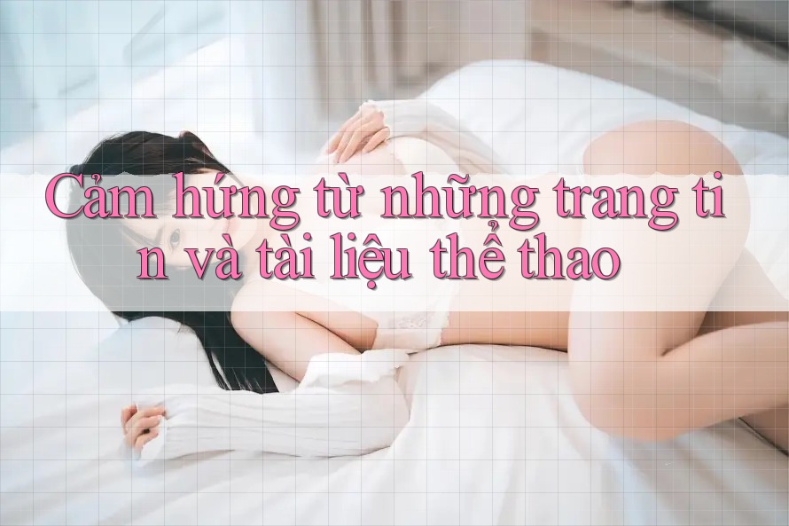 Cảm hứng từ những trang tin và tài liệu thể thao Cảm hứng từ những trang tin và tài liệu thể thao