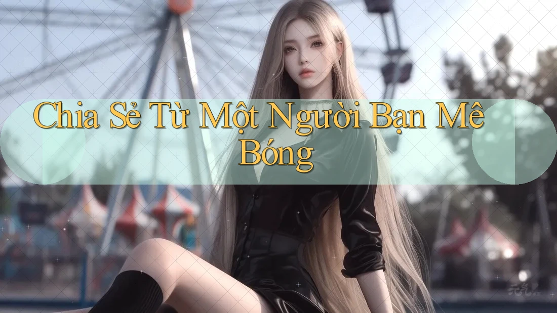 Chia Sẻ Từ Một Người Bạn Mê Bóng