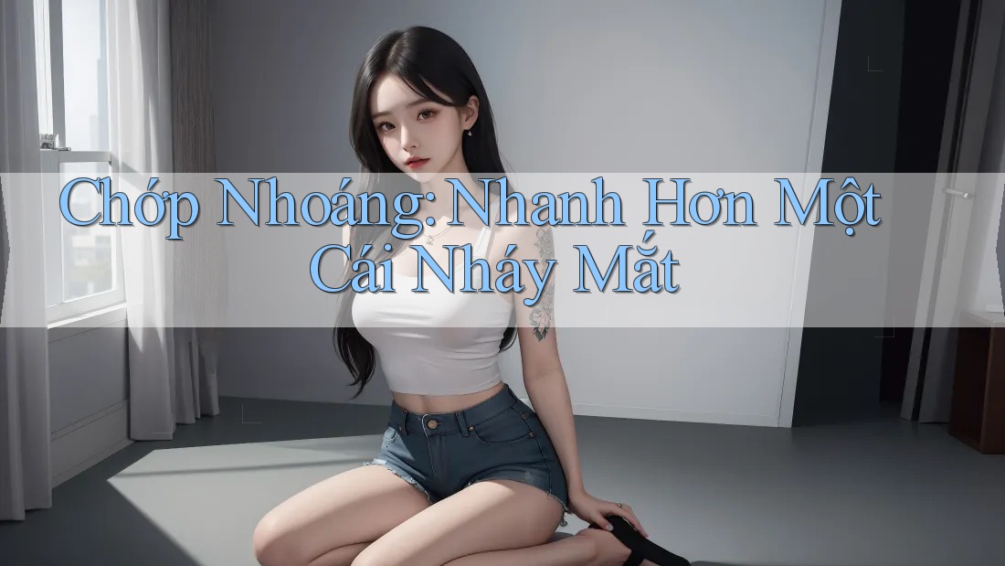 Chớp Nhoáng: Nhanh Hơn Một Cái Nháy Mắt Chớp Nhoáng: Nhanh Hơn Một Cái Nháy Mắt