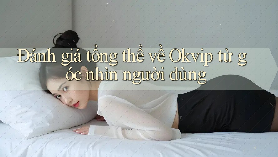Đánh giá tổng thể về Okvip từ góc nhìn người dùng Đánh giá tổng thể về Okvip từ góc nhìn người dùng