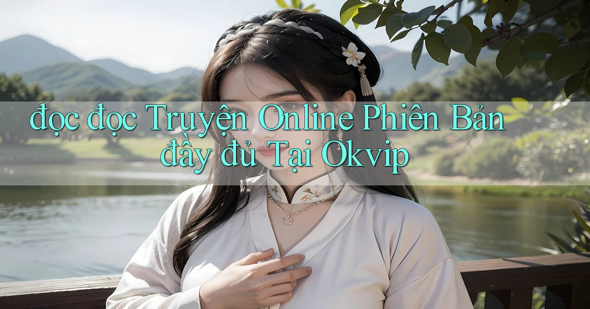 đọc đọc truyện online phiên bản đầy đủ tại okvip
