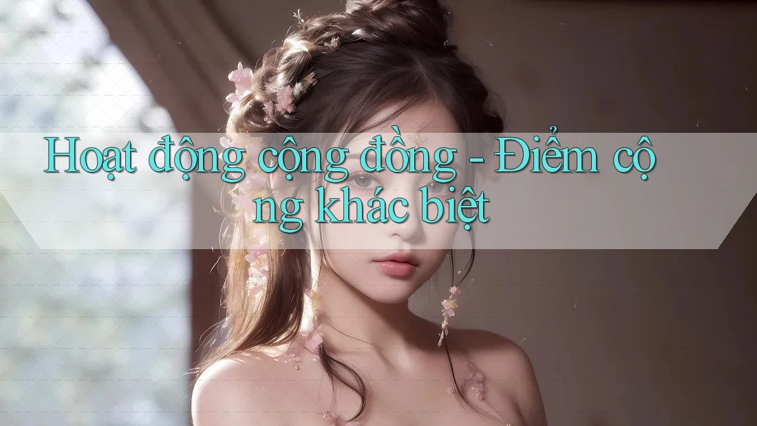 Hoạt động cộng đồng - Điểm cộng khác biệt Hoạt động cộng đồng - Điểm cộng khác biệt