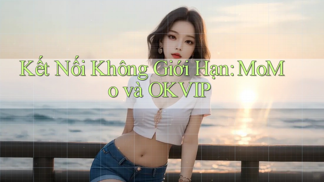 Kết Nối Không Giới Hạn: MoMo và OKVIP Kết Nối Không Giới Hạn: MoMo và OKVIP