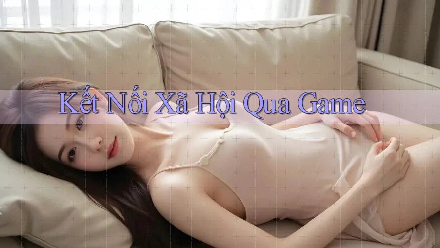 Kết Nối Xã Hội Qua Game