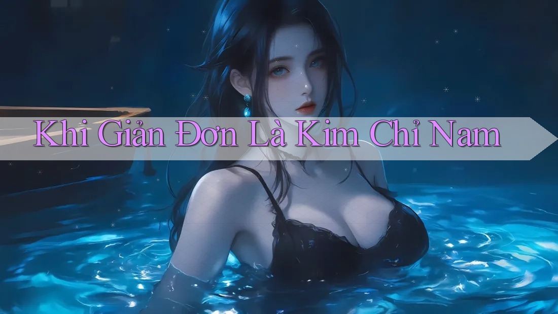 Khi Giản Đơn Là Kim Chỉ Nam Khi Giản Đơn Là Kim Chỉ Nam