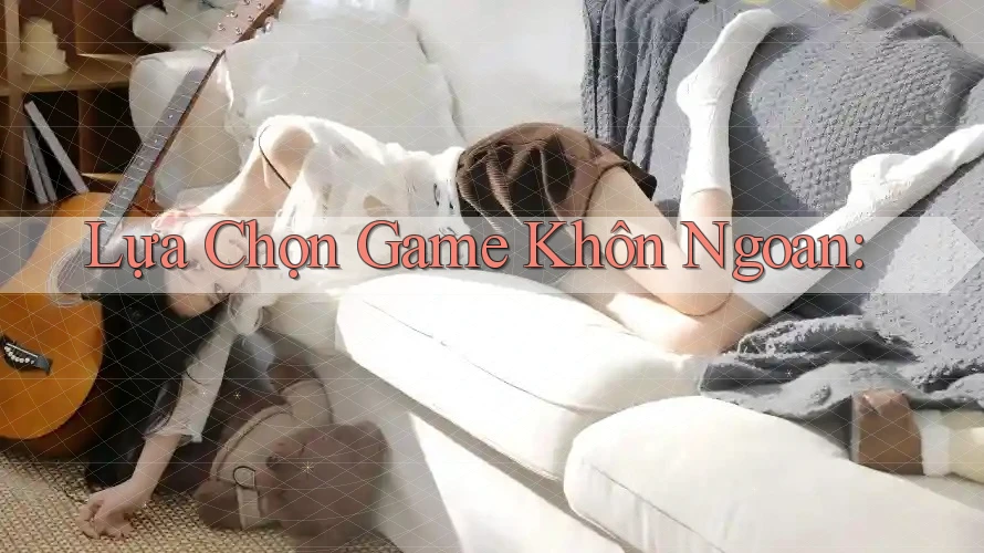 Lựa Chọn Game Khôn Ngoan: