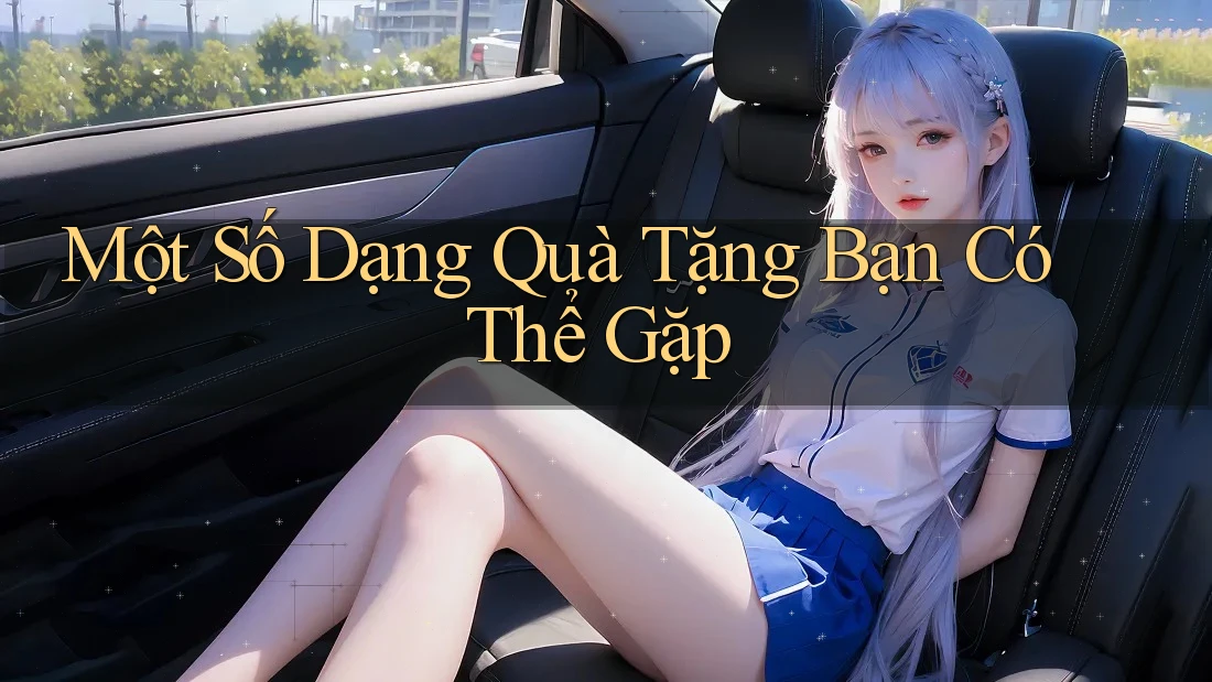 Một Số Dạng Quà Tặng Bạn Có Thể Gặp