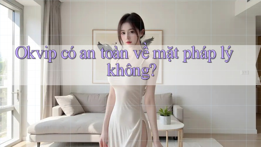 Okvip có an toàn về mặt pháp lý không? Okvip có an toàn về mặt pháp lý không?