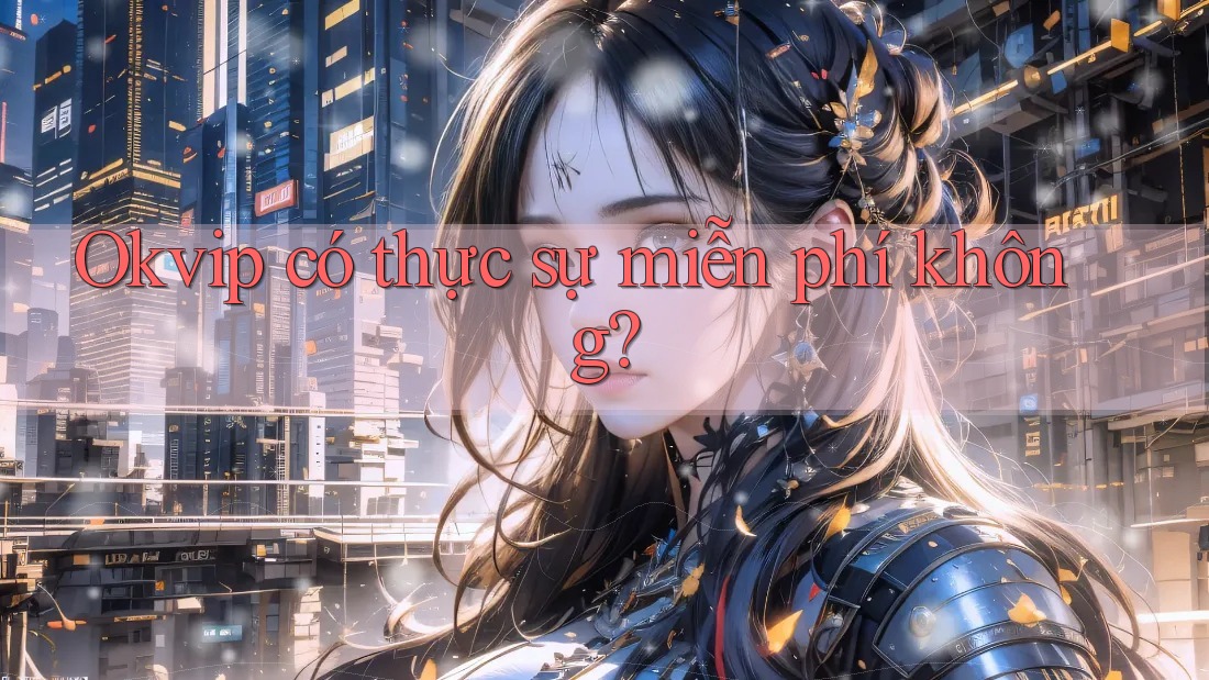 Okvip có thực sự miễn phí không?