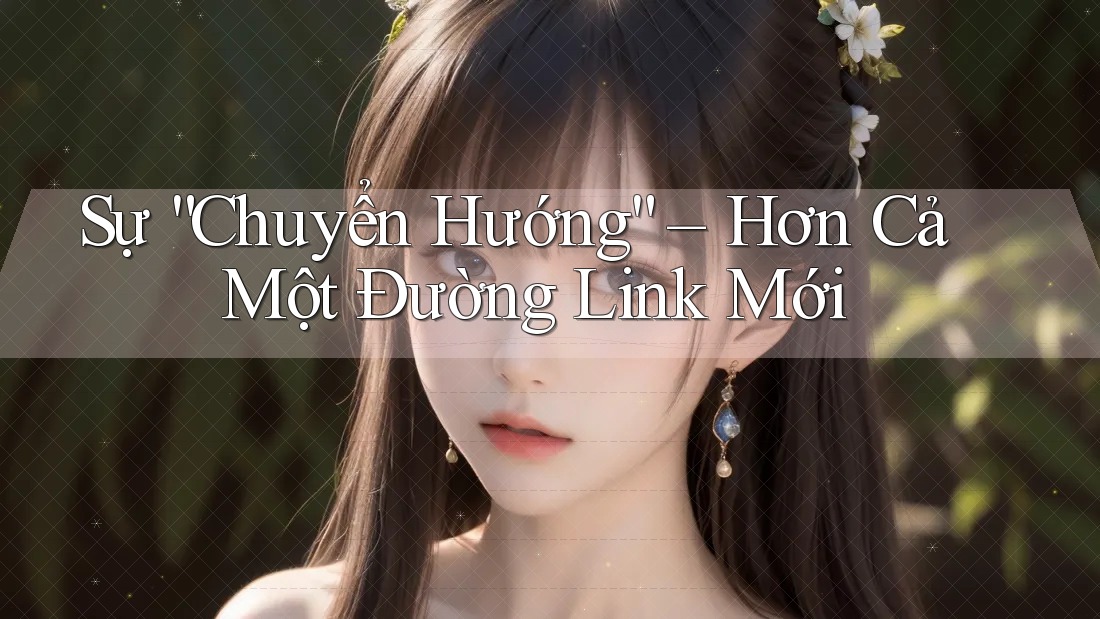 Sự “Chuyển Hướng” – Hơn Cả Một Đường Link Mới Sự “Chuyển Hướng” – Hơn Cả Một Đường Link Mới