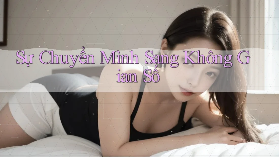 Sự Chuyển Mình Sang Không Gian Số