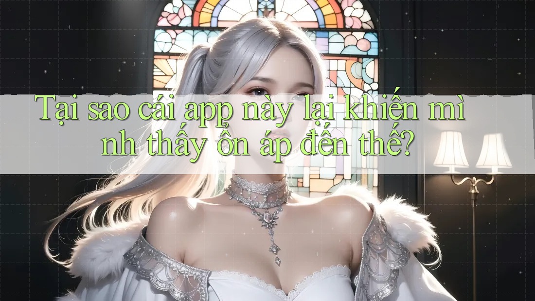 Tại sao cái app này lại khiến mình thấy ổn áp đến thế?