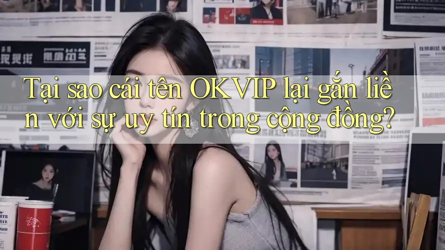 Tại sao cái tên OKVIP lại gắn liền với sự uy tín trong cộng đồng? Tại sao cái tên OKVIP lại gắn liền với sự uy tín trong cộng đồng?