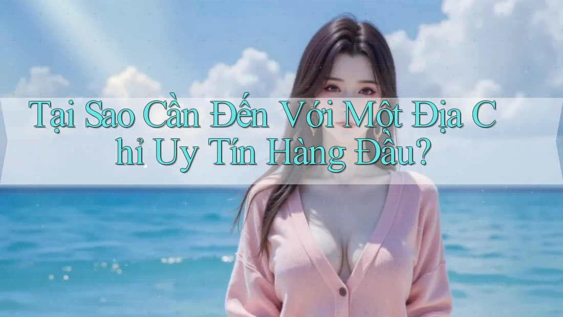 Tại Sao Cần Đến Với Một Địa Chỉ Uy Tín Hàng Đầu?