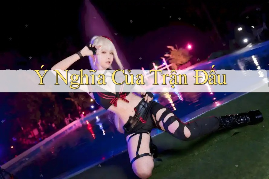 Ý Nghĩa Của Trận Đấu