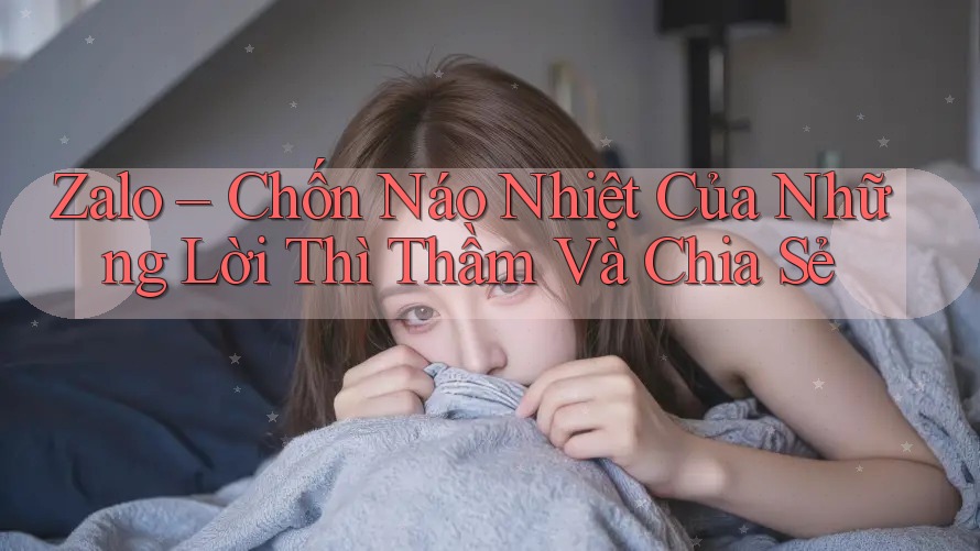 Zalo – Chốn Náo Nhiệt Của Những Lời Thì Thầm Và Chia Sẻ Zalo – Chốn Náo Nhiệt Của Những Lời Thì Thầm Và Chia Sẻ